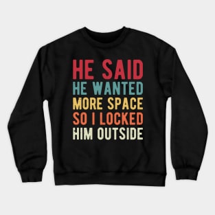 He Said He Wanted More Space space Crewneck Sweatshirt